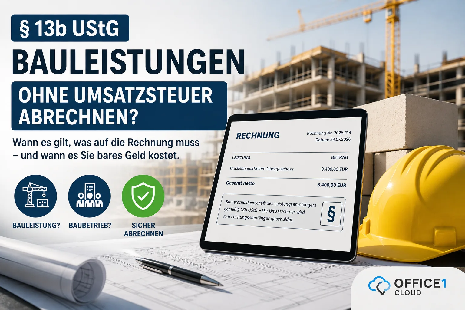 § 13b UStG Bauleistungen: Wann Sie ohne Umsatzsteuer abrechnen – und wann es Sie bares Geld kostet